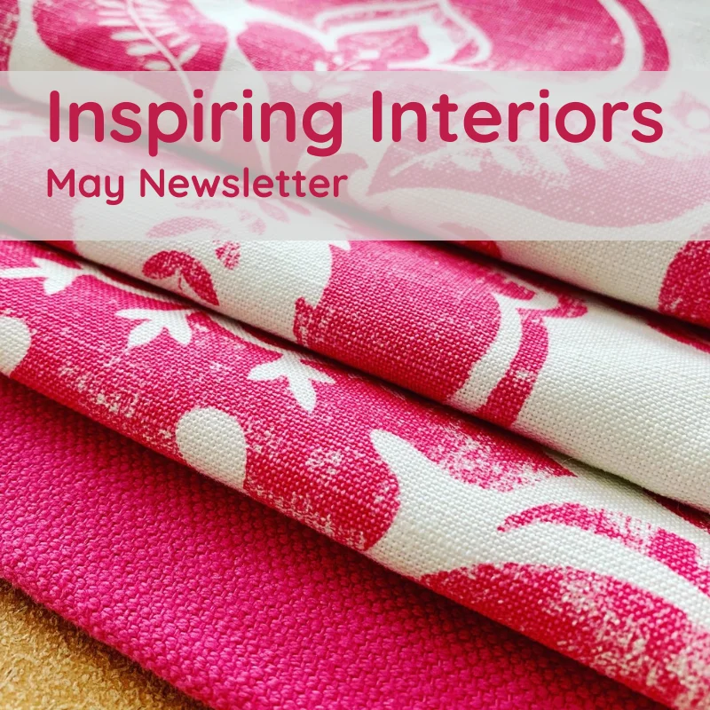 Inspiring interiors May Newsletter